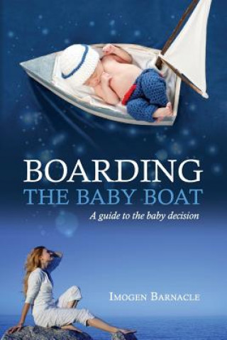 Knjiga Boarding the Baby Boat: A guide to the baby decision Miss Imogen C Barnacle