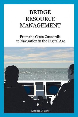 Książka Bridge Resource Management: From the Costa Concordia to Navigation in the Digital Age Antonio Di Lieto