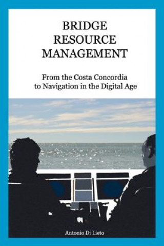 Kniha Bridge Resource Management: From the Costa Concordia to Navigation in the Digital Age Antonio Di Lieto