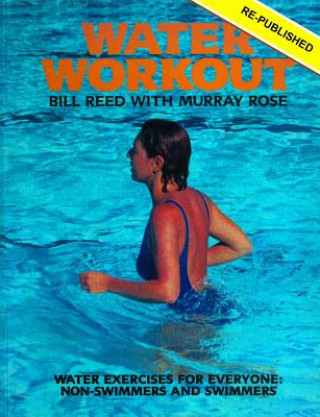 Kniha Water Workout: Water Exercises for Everyone: Swimmers and Non-swimmers Bill Reed