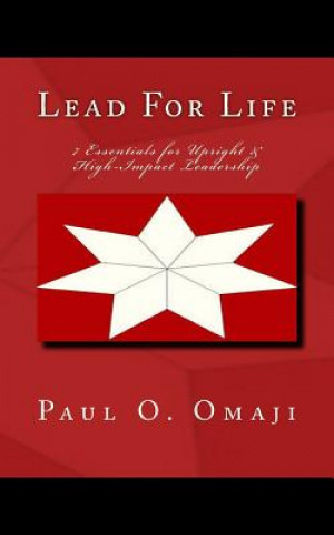Книга Lead For Life: 7 Essentials for Upright & High-Impact Leadership Prof Paul Omojo Omaji