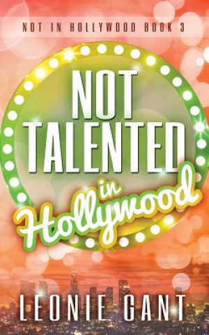 Kniha Not Talented in Hollywood Leonie Gant