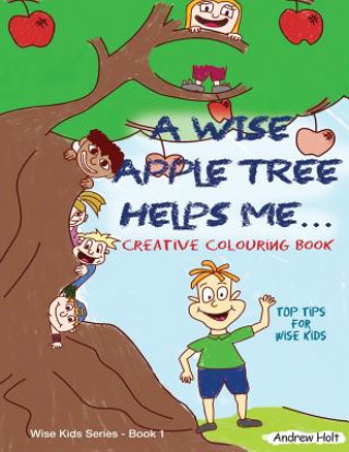 Kniha A Wise Apple Tree Helps Me: Top Tips for Wise Kids Andrew Holt