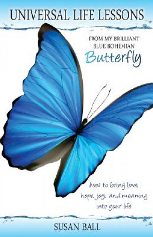 Kniha Universal Life Lessons: from My Brilliant Blue Bohemian Butterfly Susan Ball