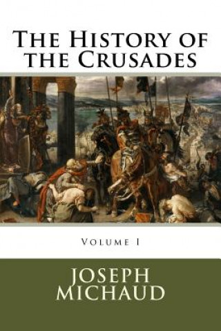 Könyv The History of the Crusades Joseph Michaud