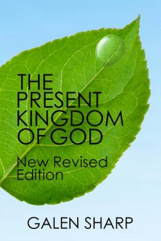 Kniha The Present Kingdom Of God: New Revised Edition Galen Sharp