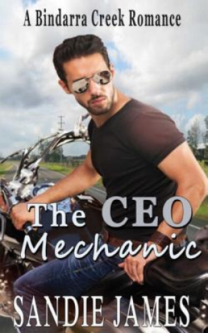 Knjiga The CEO Mechanic: A Bindarra Creek Romance Sandie James