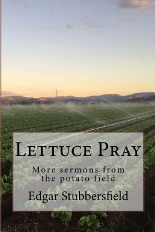 Kniha Lettuce Pray: More sermons from the potato field Edgar Stubbersfield