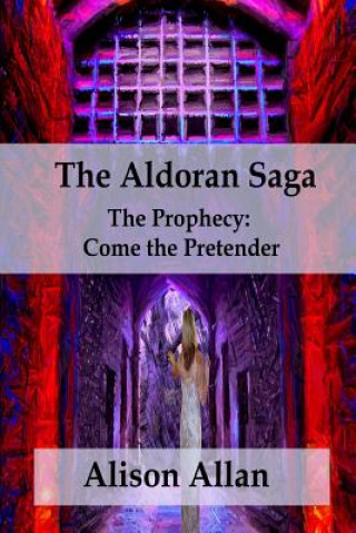 Livre The Aldoran Saga: The Prophecy; Come the Pretender MS Alison Ailfinn Allan