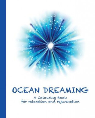 Kniha Ocean Dreaming: A Colouring Book for Relaxation and Rejuvenation Cassie Haywood