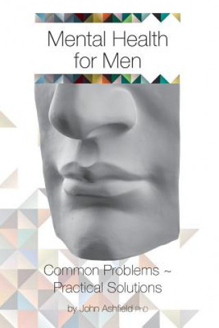Carte Mental Health for Men: Common problems practical solutions Dr John Ashfield