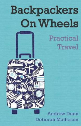 Kniha Backpackers On Wheels - Practical Travel Andrew Dunn
