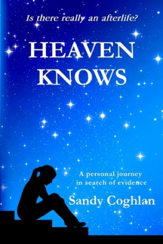 Kniha Heaven Knows: A Personal Journey in Search of Evidence Sandy Coghlan