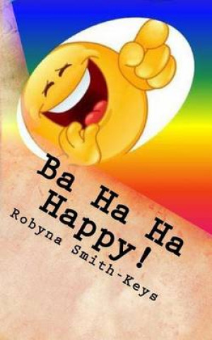 Książka Ba Ha Ha Happy !: Affirmations And Verse Robyn Smith-Keys