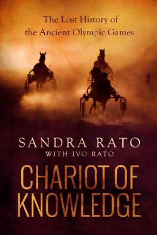 Carte Chariot of Knowledge: The Lost History of the Ancient Olympic Games Sandra Rato