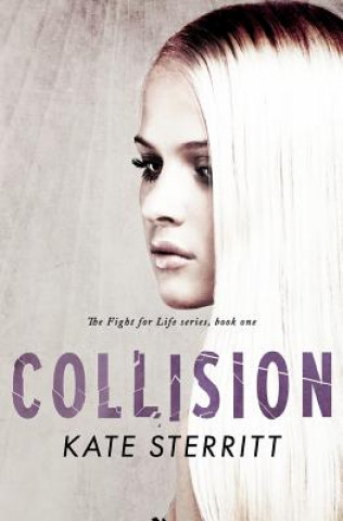 Książka Collision (The Fight for Life Series Book 1) Kate Sterritt