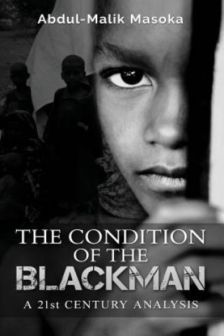 Kniha The condition of the Blackman: A 21st Century Analysis Mr Abdul-Malik Masoka