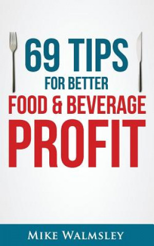 Book 69 Tips to Better Food & Beverage Profit Mike Walmsley