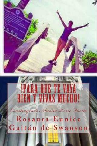 Carte !Para Que Te Vaya Bien Y Vivas Mucho!: Construyendo Nuestra Torre Fuerte Rosaura Eunice Gaitan De Swanson