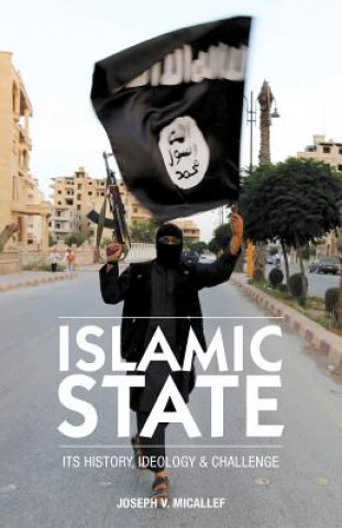 Libro Islamic State: Its History, Ideology and Challenge Joseph V Micallef