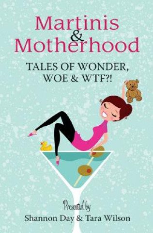 Książka Martinis & Motherhood: Tales of Wonder, Woe & WTF?! Tara Wilson