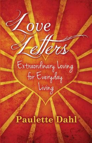 Könyv Love Letters: Extraordinary Loving for Everyday Living MS Paulette R Dahl