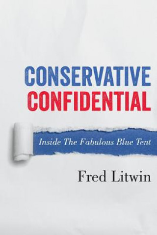 Carte Conservative Confidential: Inside the Fabulous Blue Tent Fred Litwin