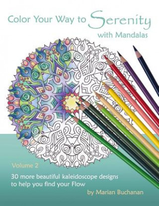 Könyv Color Your Way to Serenity with Mandalas: 30 more beautiful kaleidoscope designs to help you find your Flow Marian Buchanan