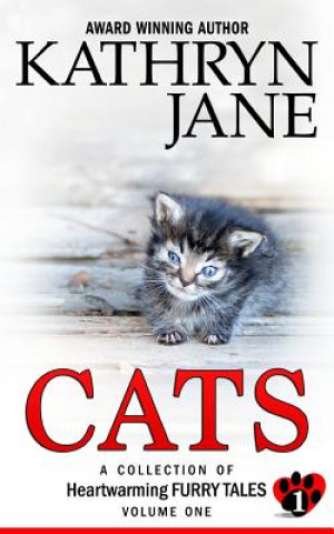 Carte Cats: Volume one: A Collection of Heartwarming Furry-Tales Kathryn Jane