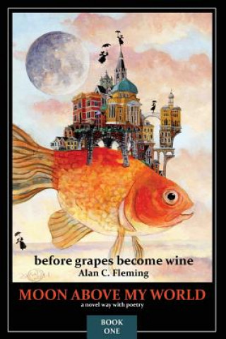Kniha Moon Above My World: before grapes become wine Alan C Fleming