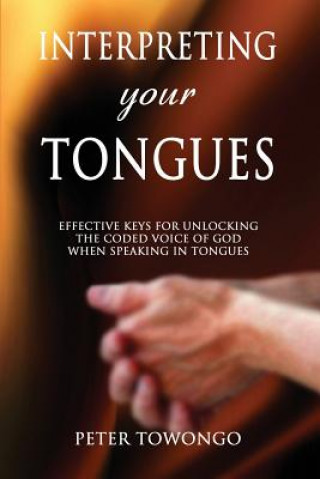 Kniha Interpreting Your Tongues Peter Towongo