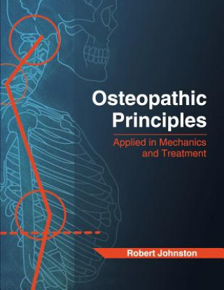 Kniha Osteopathic Principles: Applied in Mechanics and Treatment Robert Johnston