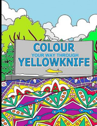 Kniha Colour Your Way Through Yellowknife Elizabeth Purchase