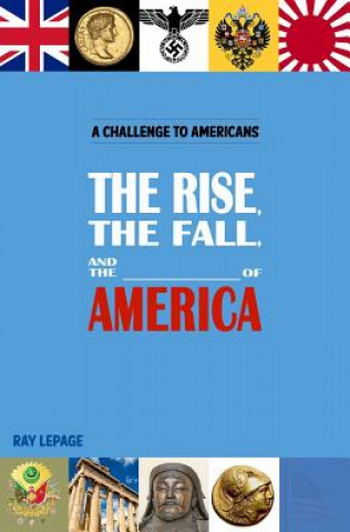 Carte The Rise, the Fall and the _____________ of America! Ray Lepage