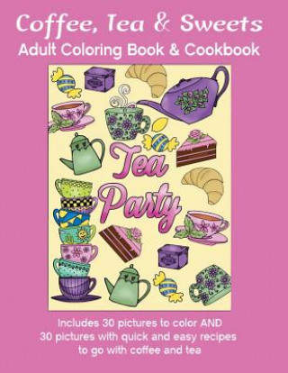 Kniha Coffee, Tea & Sweets: Adult Coloring Book: Including 30 Recipes To Go With the Pictures to Color Marg Ruttan