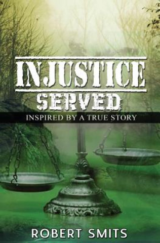 Kniha Injustice Served: Inspired by a True Story Robert Smits