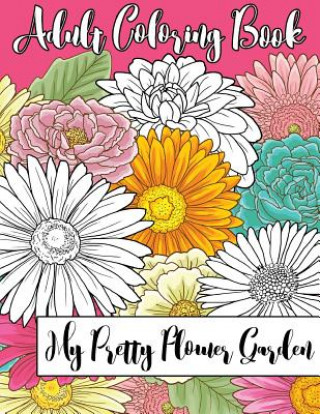 Carte My Pretty Flower Garden: Adult Coloring Book Sl Scheibe