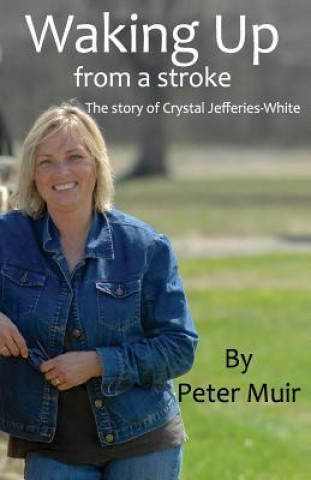 Knjiga Waking Up: From a stroke - The story of Crystal Jefferies-White Peter Muir