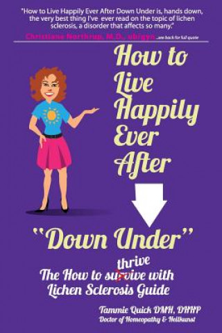 Carte How to Live Happily Ever After "Down Under": The How To Thrive With Lichen Sclerosis Guide Tammie Quick