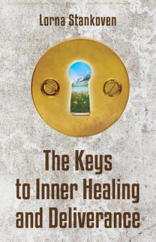 Knjiga The Keys to Inner Healing and Deliverance Lorna Stankoven
