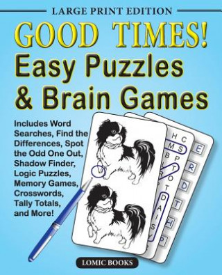 Kniha Good Times! Easy Puzzles & Brain Games: Includes Word Searches, Find the Differences, Shadow Finder, Spot the Odd One Out, Logic Puzzles, Crosswords, Editor of Good Times! Puzzles