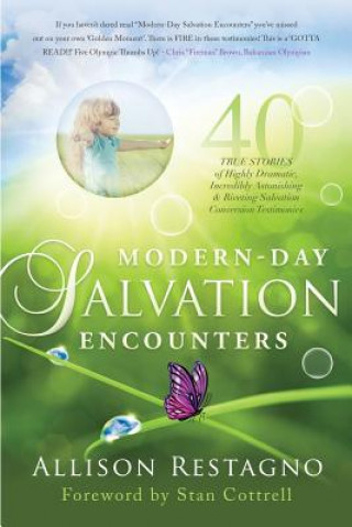 Книга Modern-Day Salvation Encounters: 40 True Stories of Highly Dramatic, Incredibly Astonishing, Riveting, Salvation Conversion Testimonies Allison C Restagno