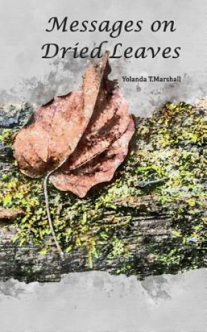 Kniha Messages on Dried Leaves Yolanda T Marshall