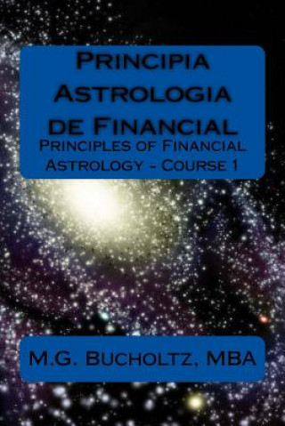 Carte Principia Astrologia de Financial - Course 1: (Principles of Financial Astrology) M G Bucholtz