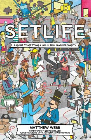 Kniha Setlife: A Guide To Getting A Job In Film (And Keeping It) Matthew Webb
