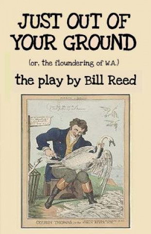 Kniha Just Out of Your Ground: or, The Floundering of W.A. Bill Reed