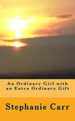 Kniha An Ordinary Girl with an Extra Ordinary Gift Stephanie Carr