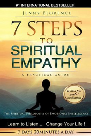 Könyv 7 Steps to Spiritual Empathy, a Practical Guide: The Spiritual Philosophy of Emotional Intelligence. Learn to Listen. Change your Life Jenny Florence