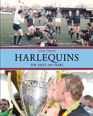 Carte Harlequins: The First 150 Years Nick Cross