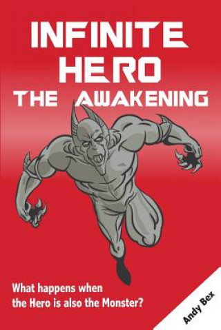 Knjiga Infinite Hero - The Awakening: What happens when the Hero is also the Monster? Andy Bex